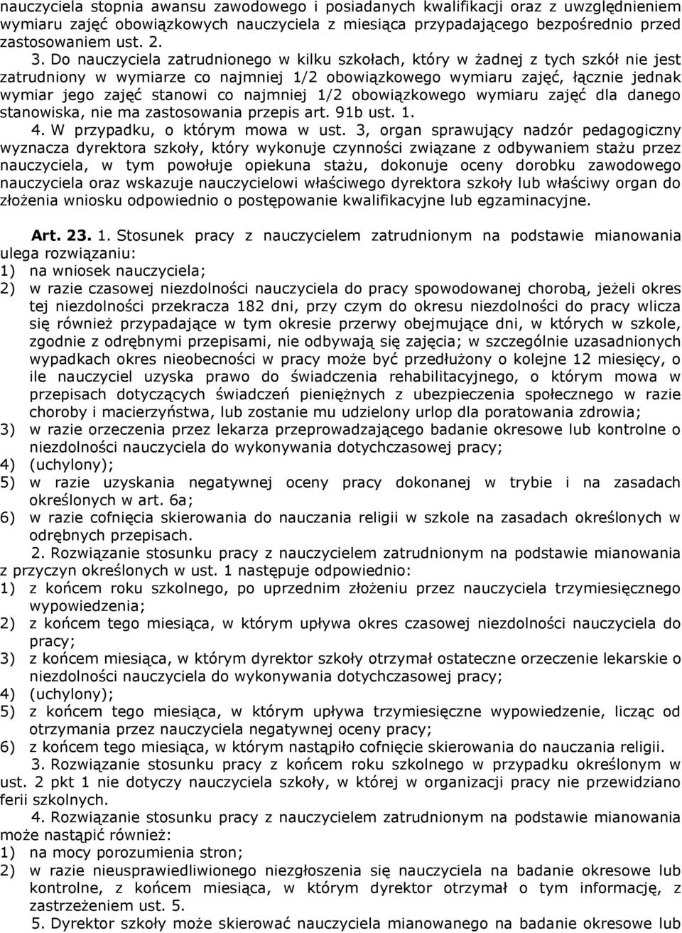 najmniej 1/2 obowiązkowego wymiaru zajęć dla danego stanowiska, nie ma zastosowania przepis art. 91b ust. 1. 4. W przypadku, o którym mowa w ust.