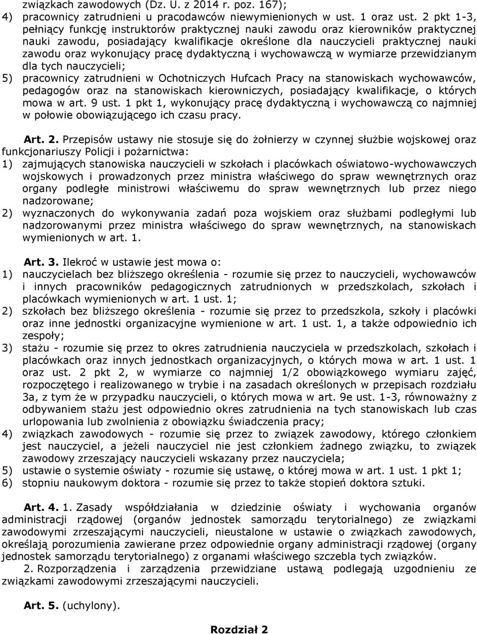 wykonujący pracę dydaktyczną i wychowawczą w wymiarze przewidzianym dla tych nauczycieli; 5) pracownicy zatrudnieni w Ochotniczych Hufcach Pracy na stanowiskach wychowawców, pedagogów oraz na