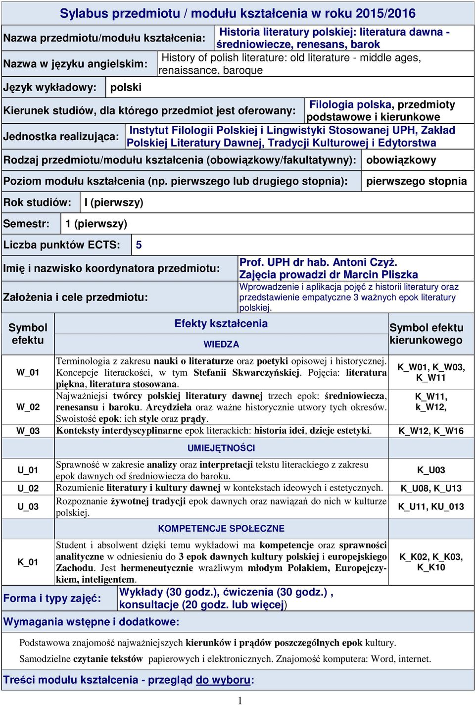 podstawowe i kierunkowe Instytut Filologii Polskiej i Lingwistyki Stosowanej UPH, Zakład Jednostka realizująca: Polskiej Literatury Dawnej, Tradycji Kulturowej i Edytorstwa Rodzaj przedmiotu/modułu