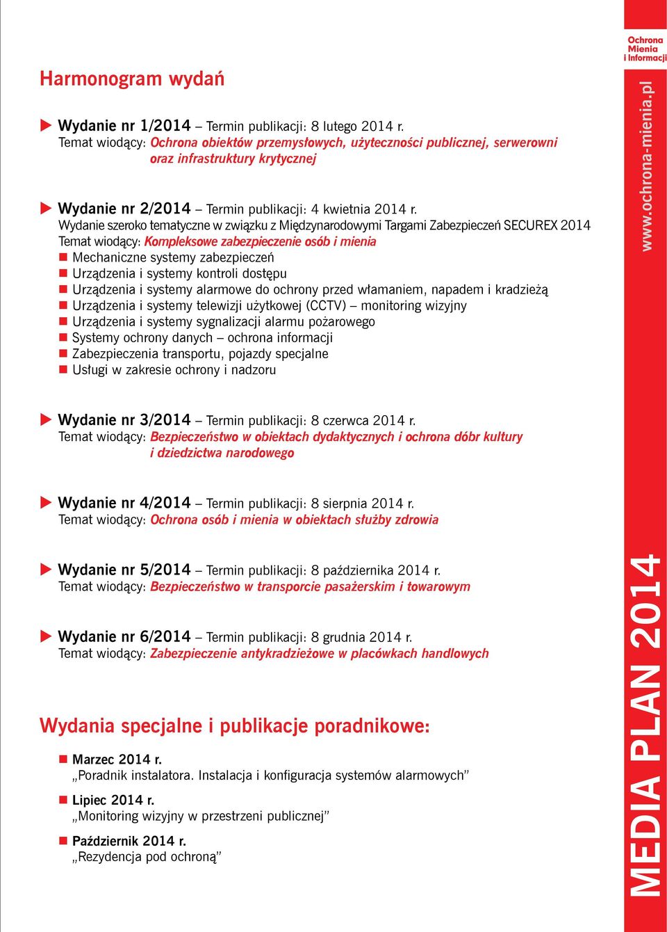Wydanie szeroko tematyczne w związku z Międzynarodowymi Targami Zabezpieczeń SECUREX 2014 Temat wiodący: Kompleksowe zabezpieczenie osób i mienia Mechaniczne systemy zabezpieczeń Urządzenia i systemy