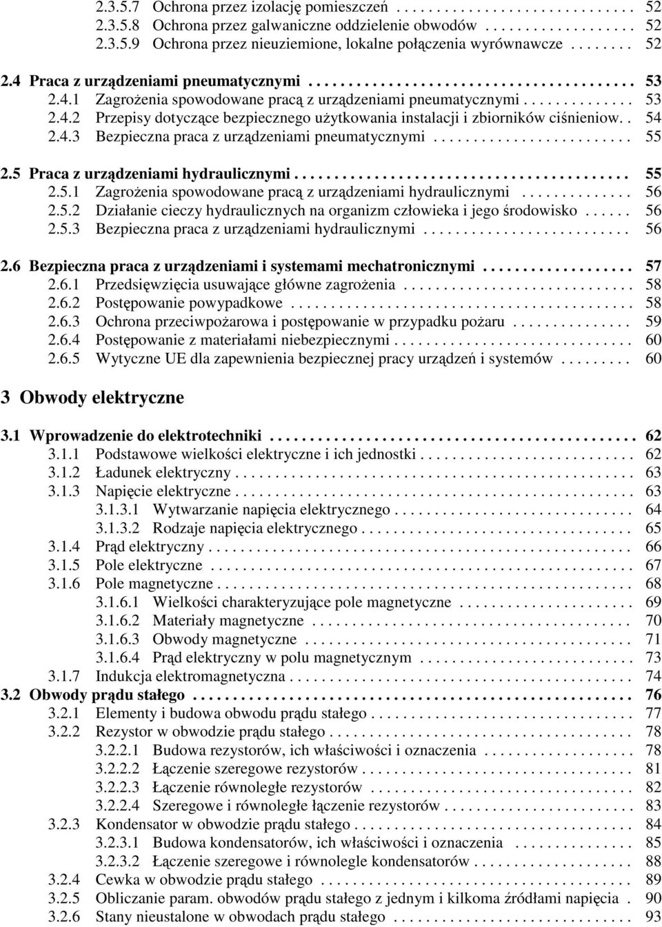 . 54 2.4.3 Bezpieczna praca z urzdzeniami pneumatycznymi......................... 55 2.5 Praca z urzdzeniami hydraulicznymi.......................................... 55 2.5.1 Zagroenia spowodowane prac z urzdzeniami hydraulicznymi.