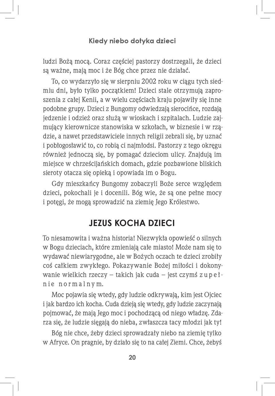 Dzieci z Bungomy odwiedzają sierocińce, rozdają jedzenie i odzież oraz służą w wioskach i szpitalach.