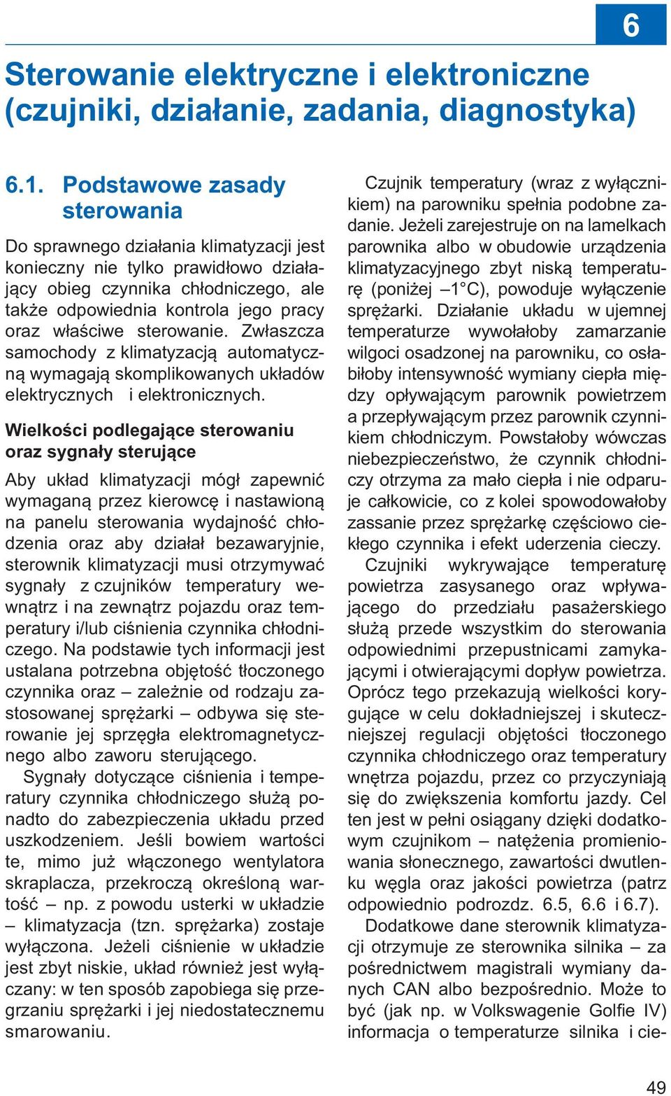 sterowanie. Zwłaszcza samochody z klimatyzacją automatyczną wymagają skomplikowanych układów elektrycznych i elektronicznych.