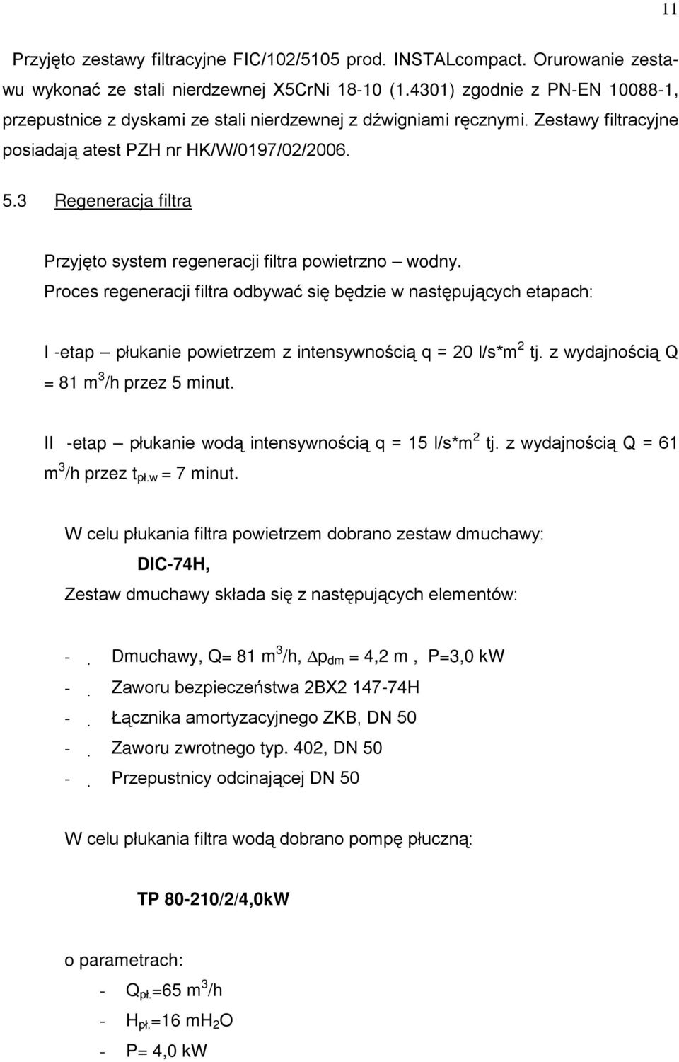 3 Regeneracja filtra Przyjęto system regeneracji filtra powietrzno wodny.