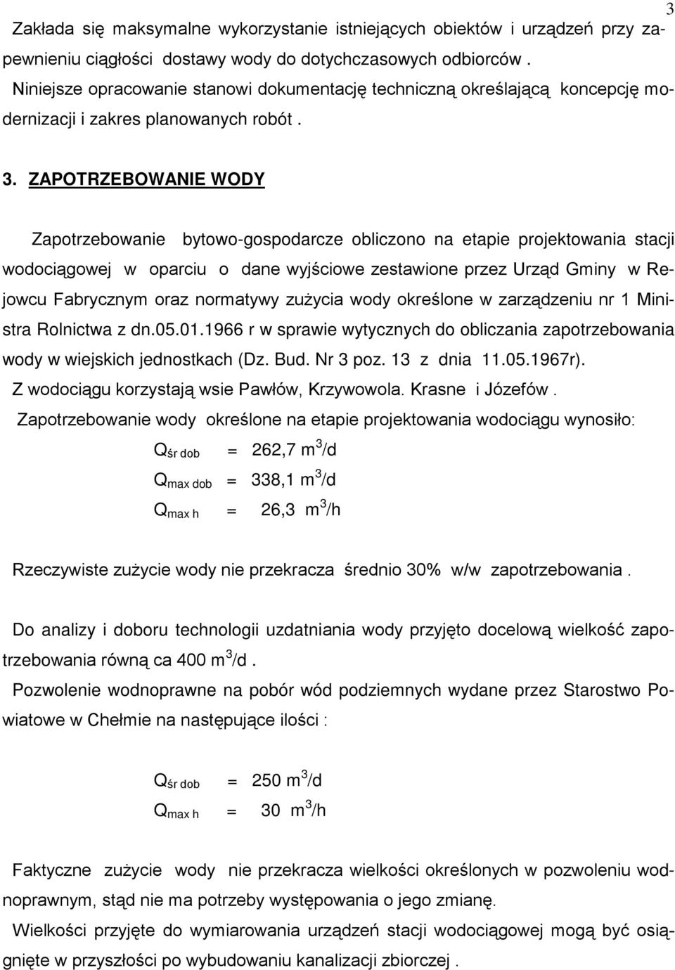ZAPOTRZEBOWANIE WODY Zapotrzebowanie bytowo-gospodarcze obliczono na etapie projektowania stacji wodociągowej w oparciu o dane wyjściowe zestawione przez Urząd Gminy w Rejowcu Fabrycznym oraz