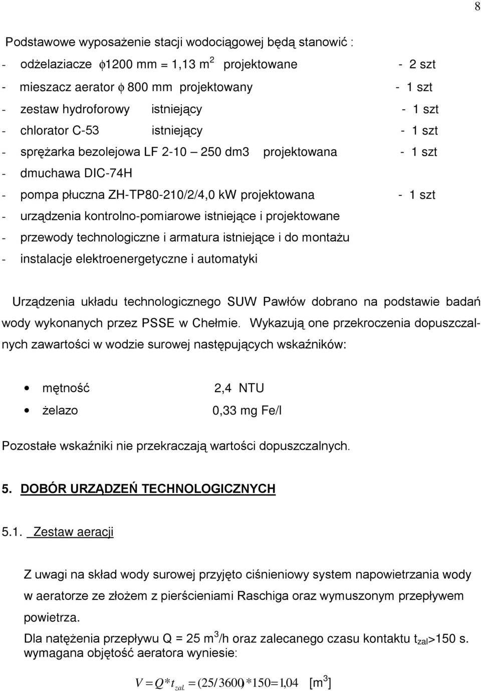 kontrolno-pomiarowe istniejące i projektowane - przewody technologiczne i armatura istniejące i do montaŝu - instalacje elektroenergetyczne i automatyki Urządzenia układu technologicznego SUW Pawłów