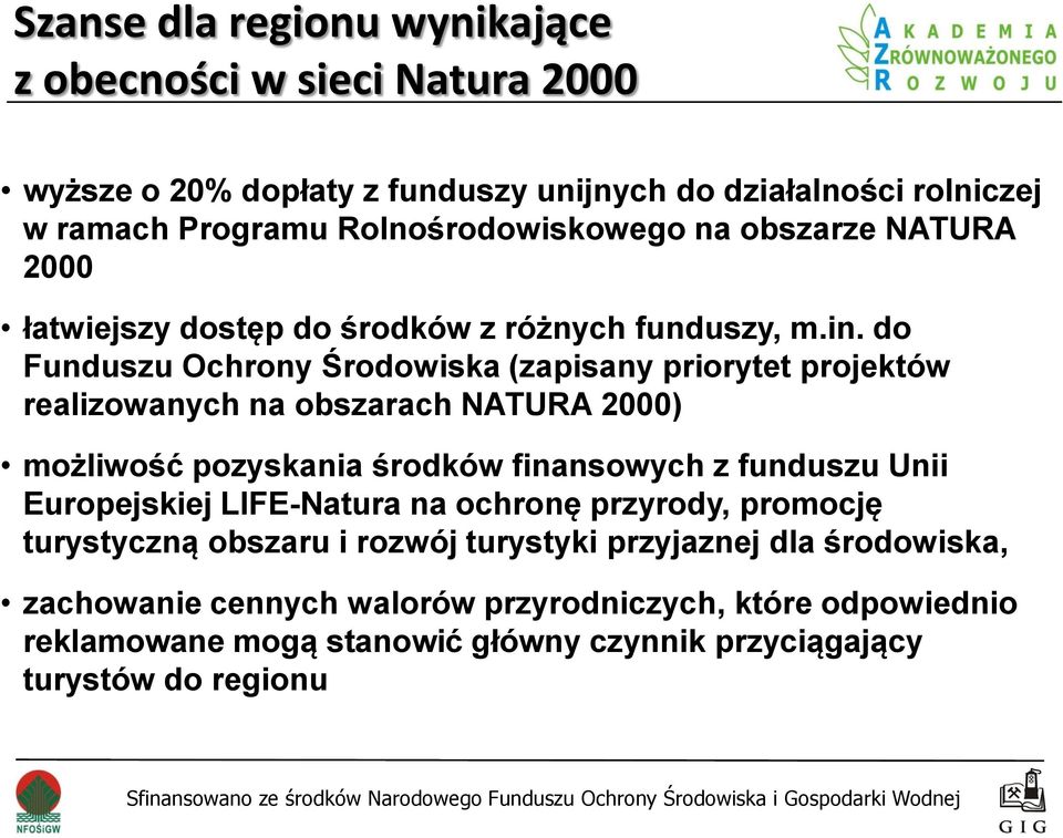 do Funduszu Ochrony Środowiska (zapisany priorytet projektów realizowanych na obszarach NATURA 2000) możliwość pozyskania środków finansowych z funduszu Unii