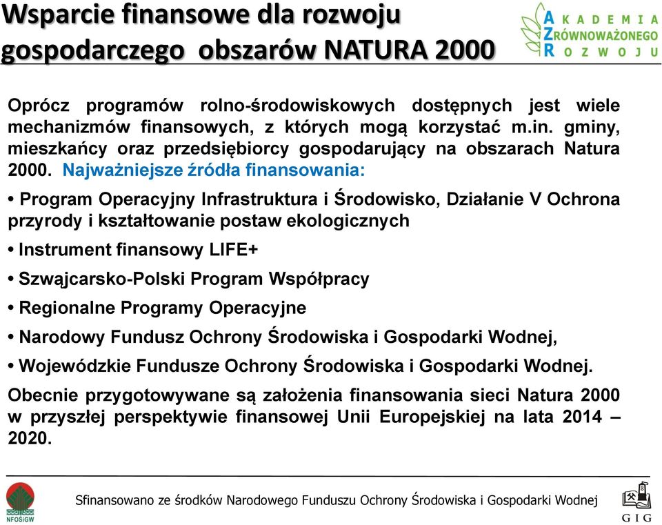 Szwąjcarsko-Polski Program Współpracy Regionalne Programy Operacyjne Narodowy Fundusz Ochrony Środowiska i Gospodarki Wodnej, Wojewódzkie Fundusze Ochrony Środowiska i Gospodarki Wodnej.