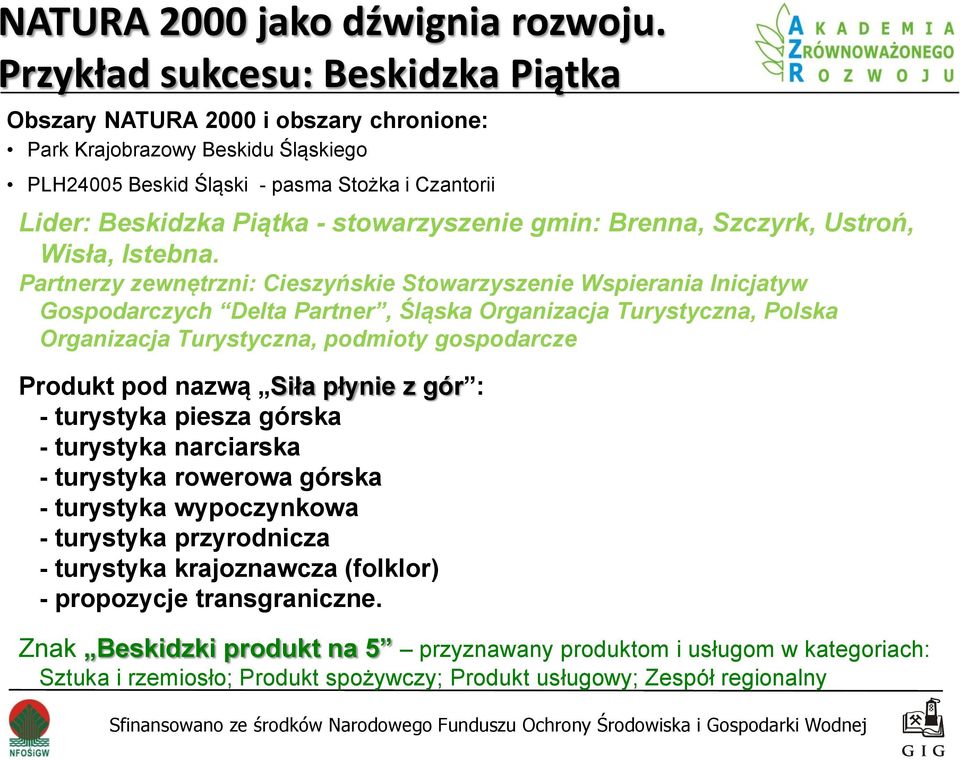 stowarzyszenie gmin: Brenna, Szczyrk, Ustroń, Wisła, Istebna.