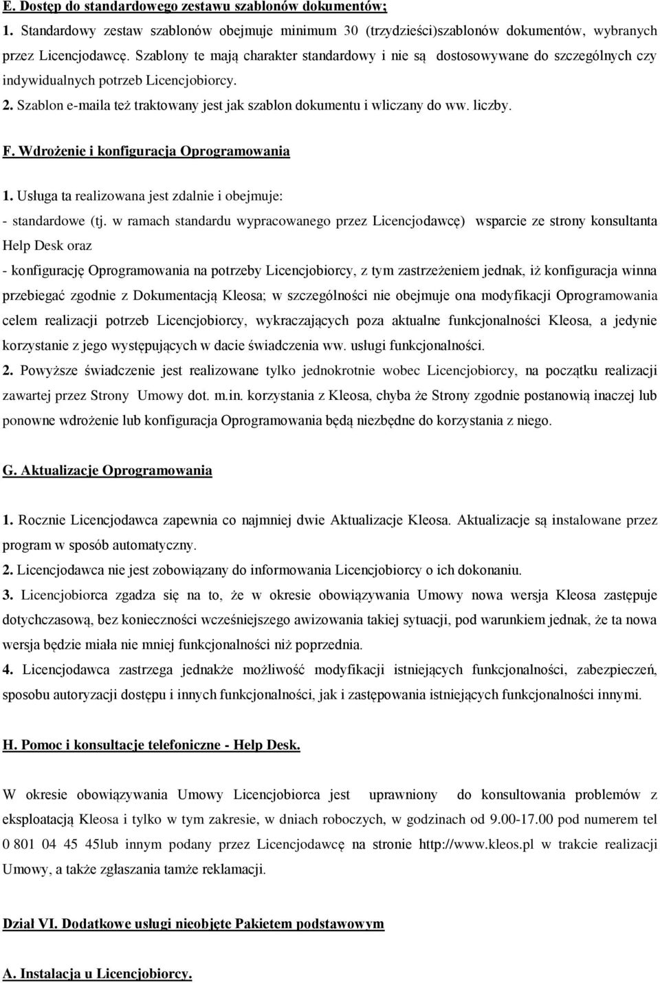 liczby. F. Wdrożenie i konfiguracja Oprogramowania 1. Usługa ta realizowana jest zdalnie i obejmuje: - standardowe (tj.