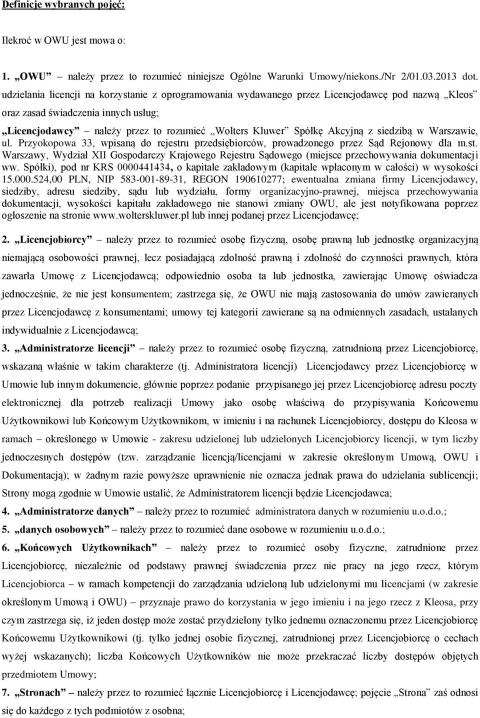 Akcyjną z siedzibą w Warszawie, ul. Przyokopowa 33, wpisaną do rejestru przedsiębiorców, prowadzonego przez Sąd Rejonowy dla m.st. Warszawy, Wydział XII Gospodarczy Krajowego Rejestru Sądowego (miejsce przechowywania dokumentacji ww.