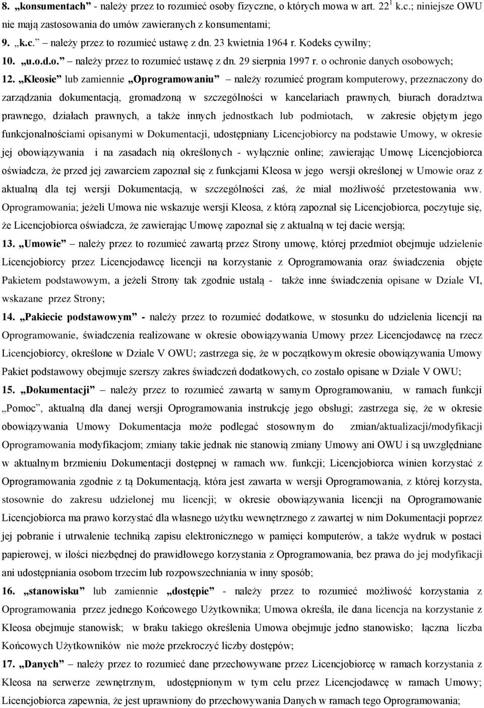 Kleosie lub zamiennie Oprogramowaniu należy rozumieć program komputerowy, przeznaczony do zarządzania dokumentacją, gromadzoną w szczególności w kancelariach prawnych, biurach doradztwa prawnego,