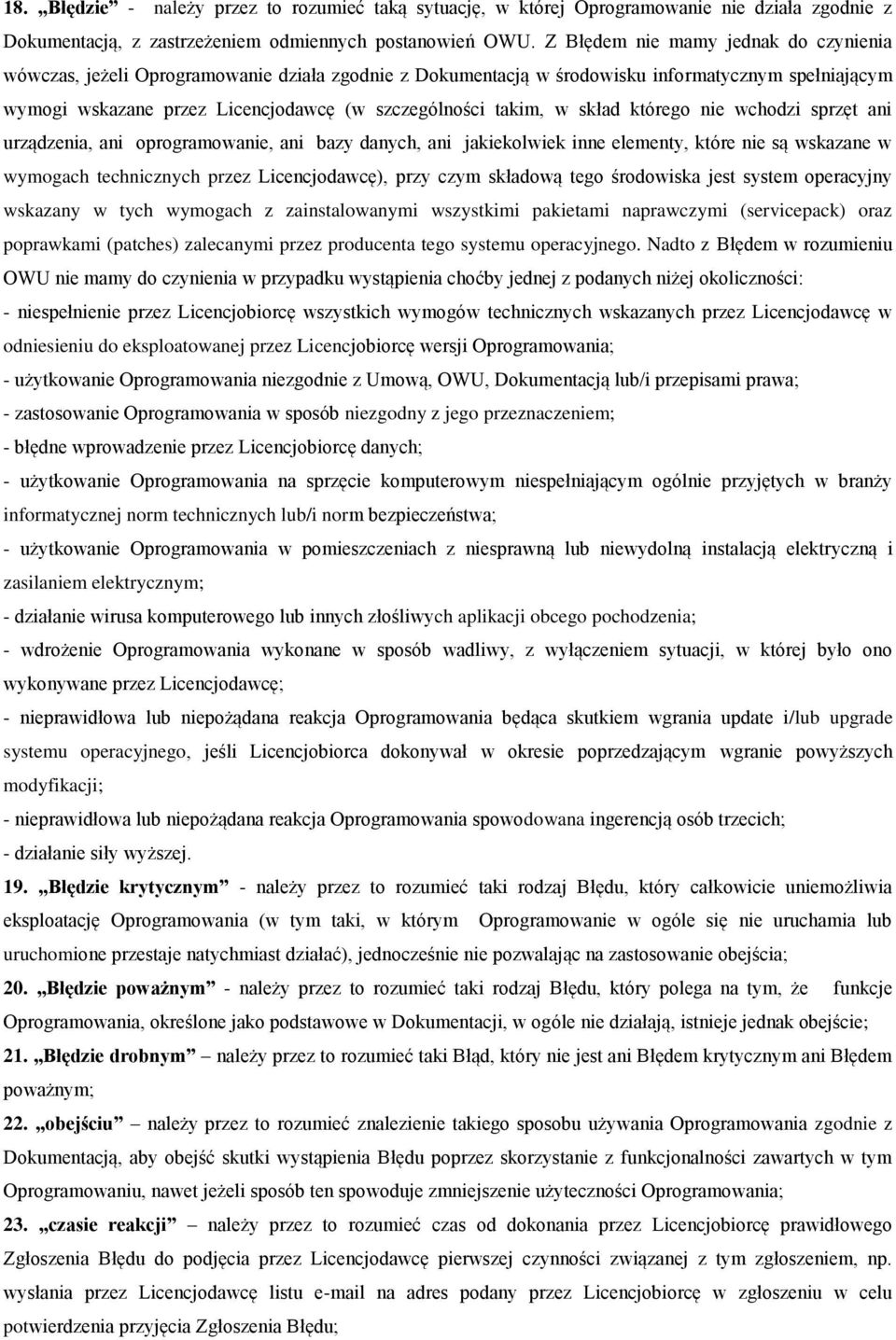w skład którego nie wchodzi sprzęt ani urządzenia, ani oprogramowanie, ani bazy danych, ani jakiekolwiek inne elementy, które nie są wskazane w wymogach technicznych przez Licencjodawcę), przy czym