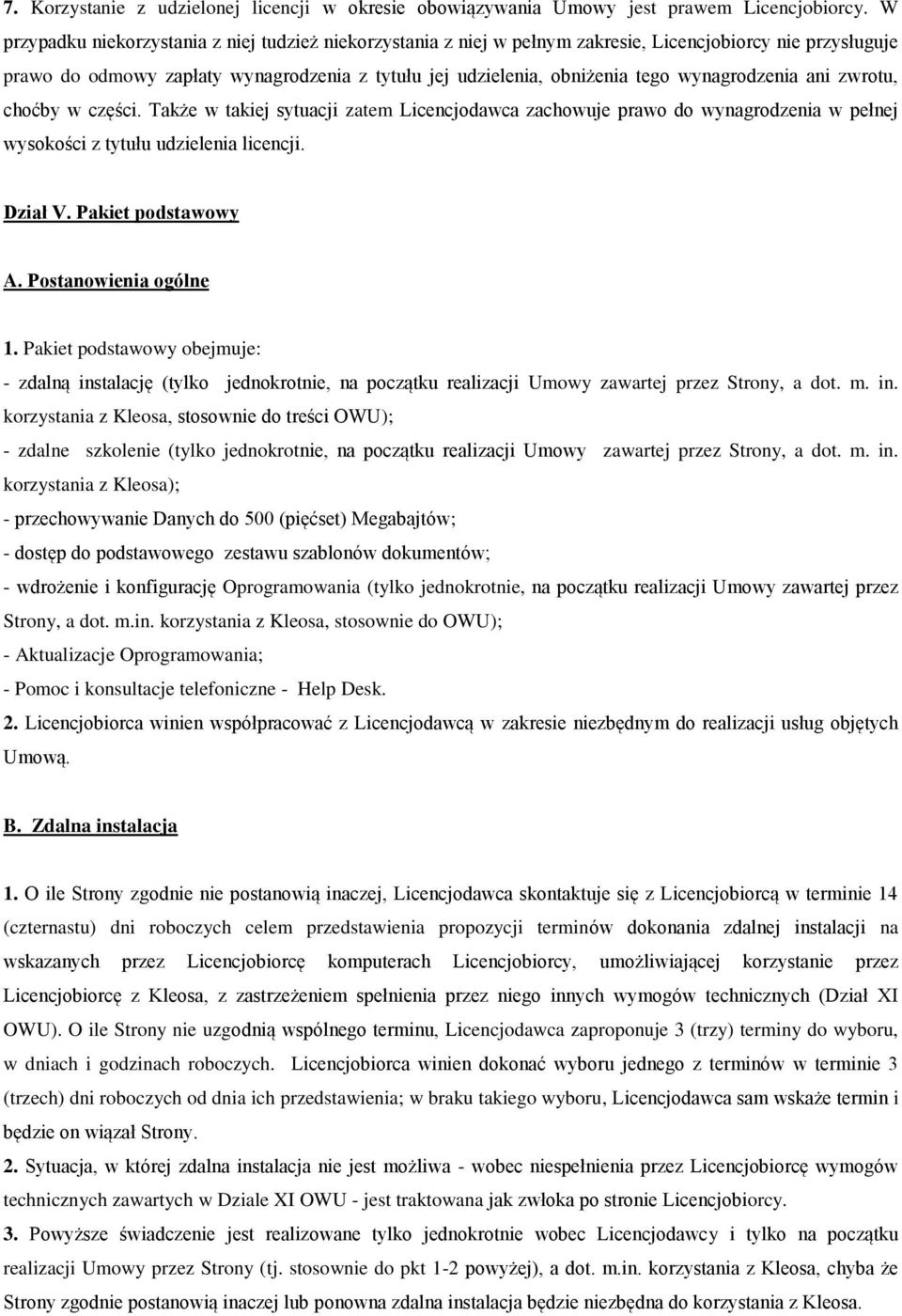 wynagrodzenia ani zwrotu, choćby w części. Także w takiej sytuacji zatem Licencjodawca zachowuje prawo do wynagrodzenia w pełnej wysokości z tytułu udzielenia licencji. Dział V. Pakiet podstawowy A.