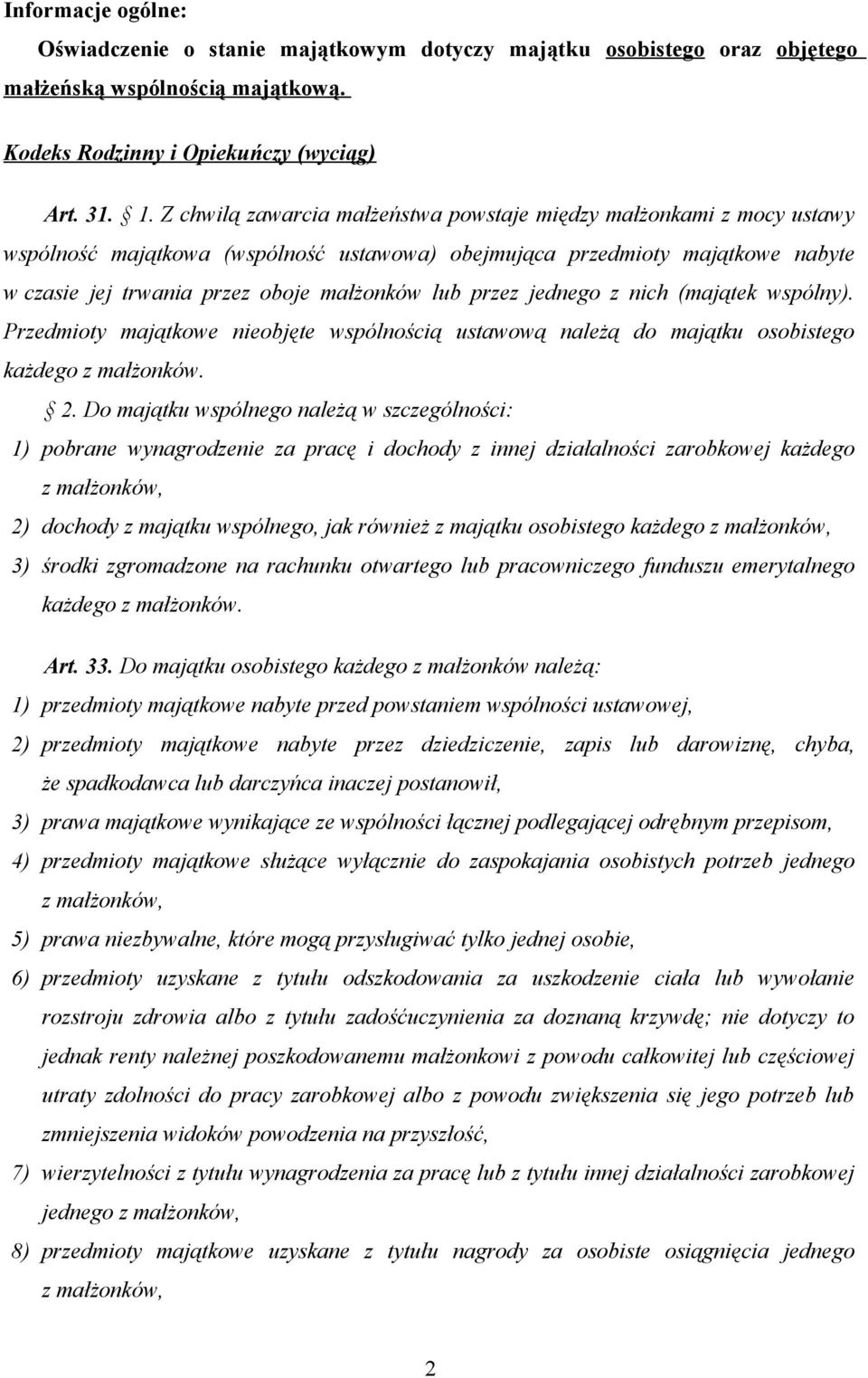 przez jednego z nich (majątek wspólny). Przedmioty majątkowe nieobjęte wspólnością ustawową należą do majątku osobistego każdego z małżonków. 2.