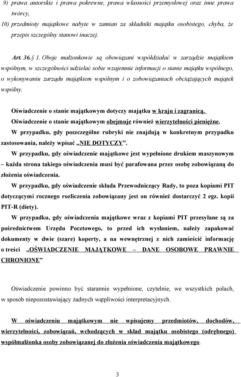 Oboje małżonkowie są obowiązani współdziałać w zarządzie majątkiem wspólnym, w szczególności udzielać sobie wzajemnie informacji o stanie majątku wspólnego, o wykonywaniu zarządu majątkiem wspólnym i