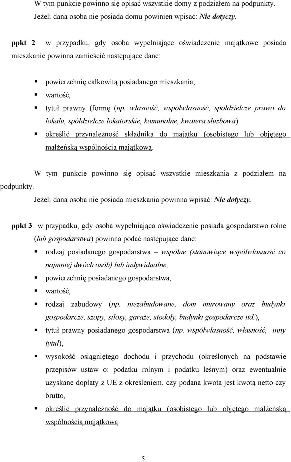 (np. własność, współwłasność, spółdzielcze prawo do lokalu, spółdzielcze lokatorskie, komunalne, kwatera służbowa) określić przynależność składnika do majątku (osobistego lub objętego małżeńską