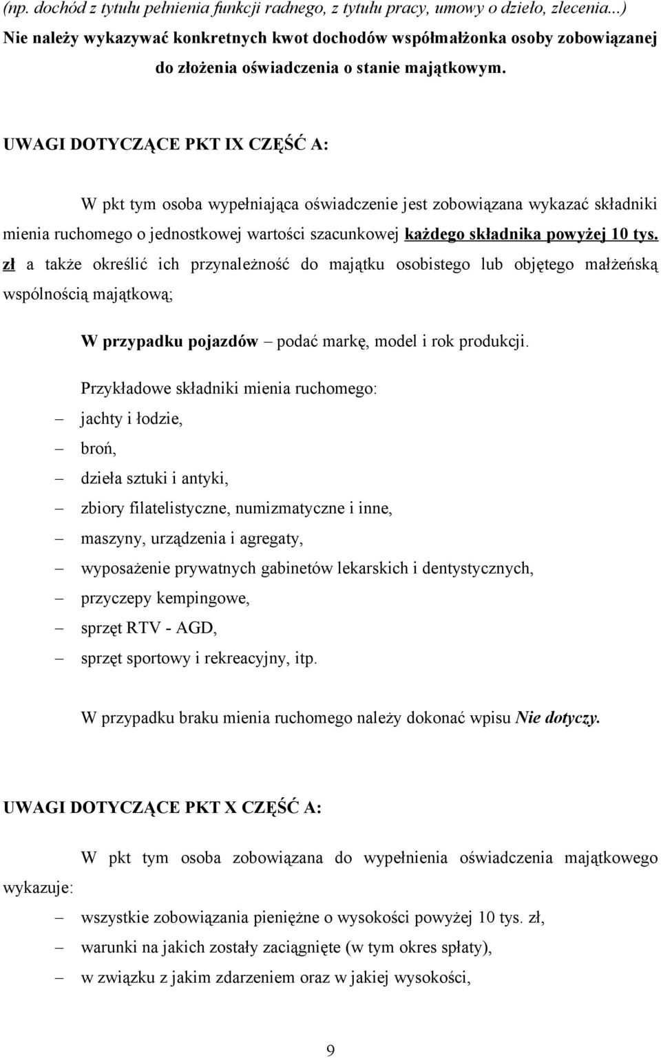 UWAGI DOTYCZĄCE PKT IX CZĘŚĆ A: W pkt tym osoba wypełniająca oświadczenie jest zobowiązana wykazać składniki mienia ruchomego o jednostkowej wartości szacunkowej każdego składnika powyżej 10 tys.