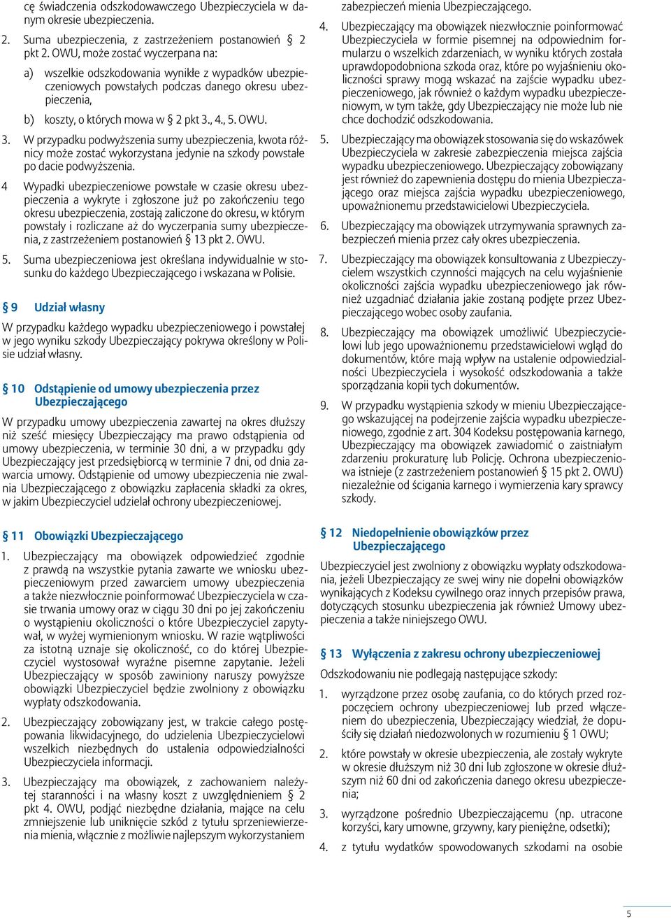 , 4., 5. OWU. 3. W przypadku podwyższenia sumy ubezpieczenia, kwota różnicy może zostać wykorzystana jedynie na szkody powstałe po dacie podwyższenia.