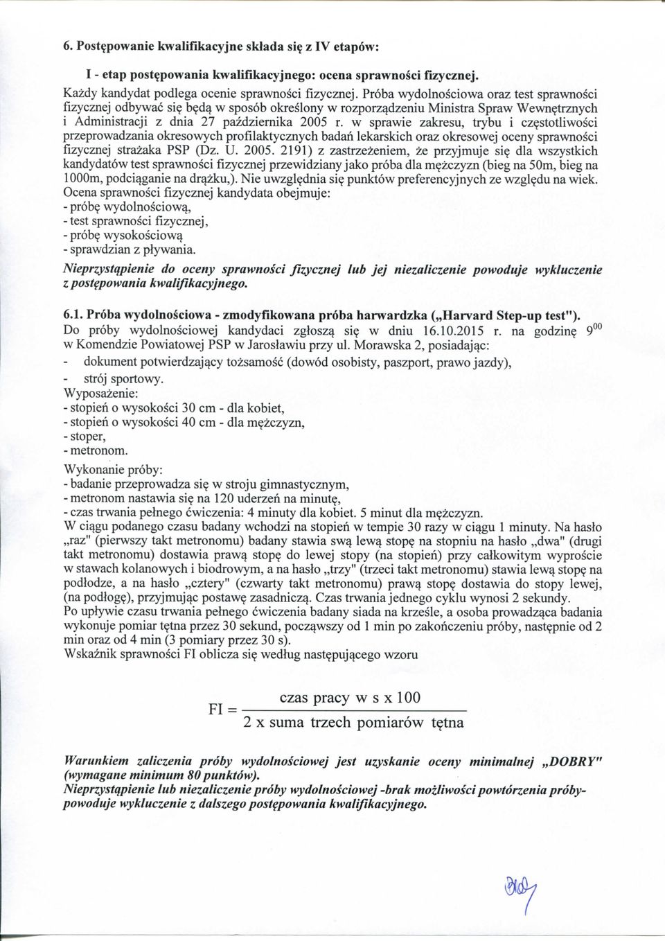 w sprawie zakresu, trybu i cz?stotiiwosci przeprowadzania okresowych profilaktycznych badan lekarskich oraz okresowej oceny sprawnosci fizycznej strazaka PSP (Dz. U. 2005.