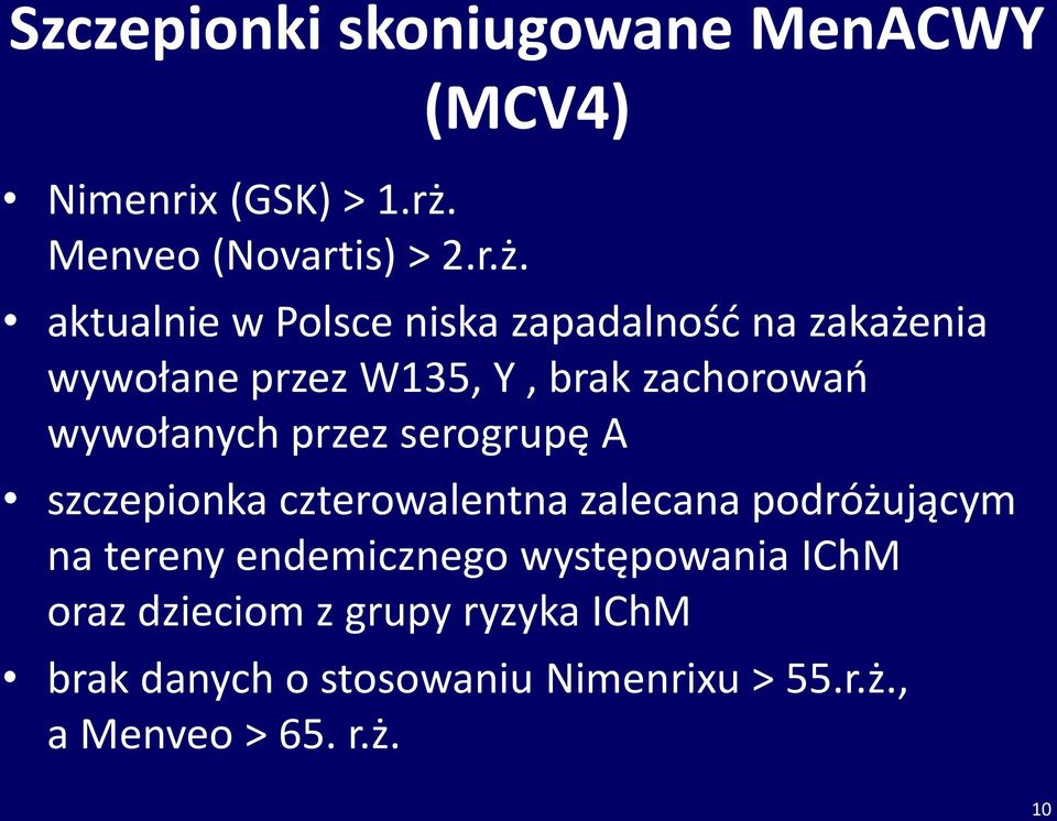 aktualnie w Polsce niska zapadalność na zakażenia wywołane przez W135, Y, brak zachorowań wywołanych