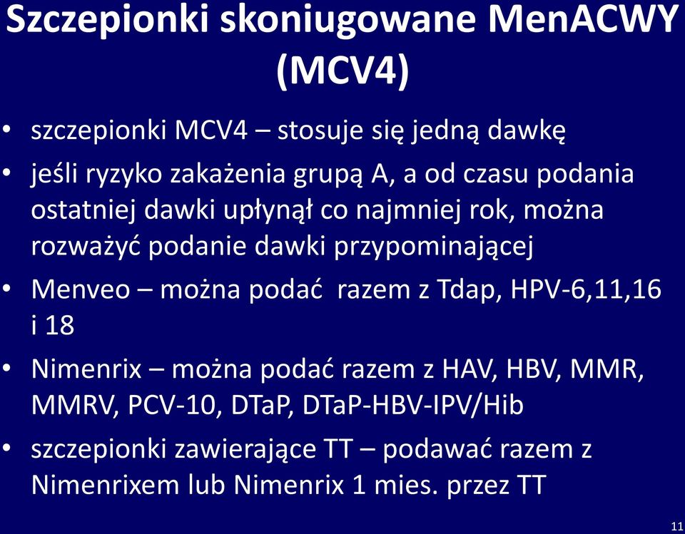 przypominającej Menveo można podać razem z Tdap, HPV-6,11,16 i 18 Nimenrix można podać razem z HAV, HBV,