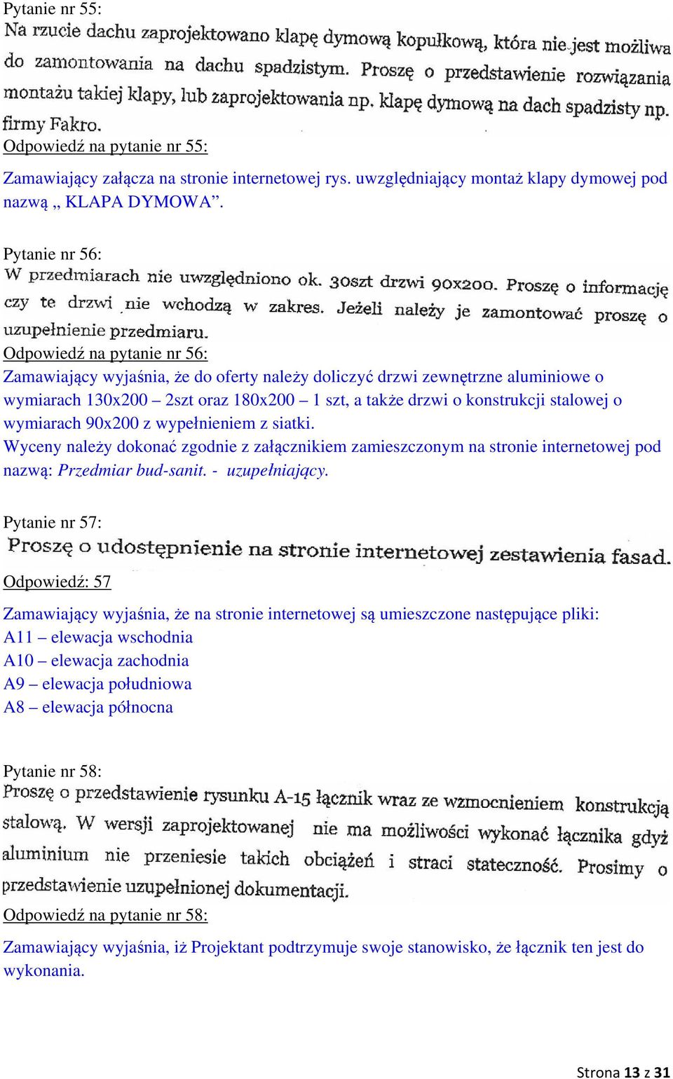 stalowej o wymiarach 90x200 z wypełnieniem z siatki. Wyceny należy dokonać zgodnie z załącznikiem zamieszczonym na stronie internetowej pod nazwą: Przedmiar bud-sanit. - uzupełniający.
