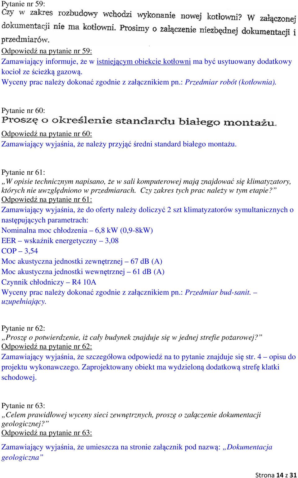 Pytanie nr 61: W opisie technicznym napisano, że w sali komputerowej mają znajdować się klimatyzatory, których nie uwzględniono w przedmiarach. Czy zakres tych prac należy w tym etapie?