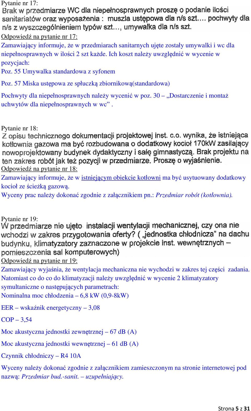 57 Miska ustępowa ze spłuczką zbiornikową(standardowa) Pochwyty dla niepełnosprawnych należy wycenić w poz. 30 Dostarczenie i montaż uchwytów dla niepełnosprawnych w wc.