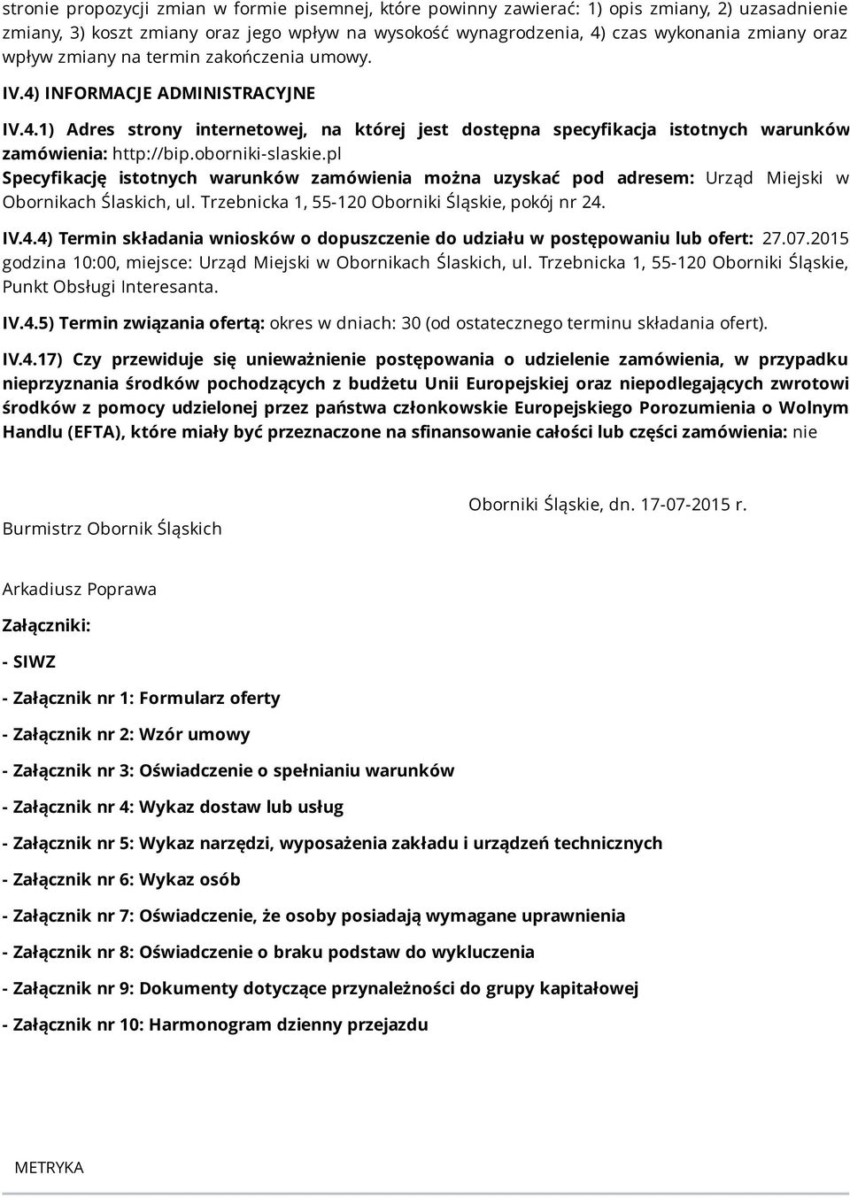 oborniki-slaskie.pl Specyfikację istotnych warunków zamówienia można uzyskać pod adresem: Urząd Miejski w Obornikach Ślaskich, ul. Trzebnicka 1, 55-120 Oborniki Śląskie, pokój nr 24.