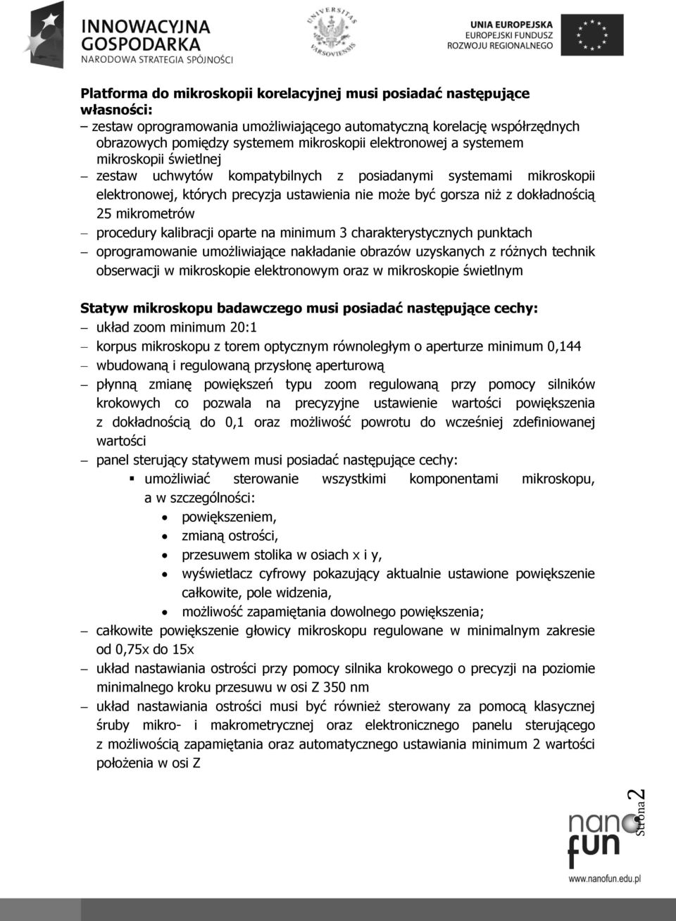 mikrometrów procedury kalibracji oparte na minimum 3 charakterystycznych punktach oprogramowanie umożliwiające nakładanie obrazów uzyskanych z różnych technik obserwacji w mikroskopie elektronowym