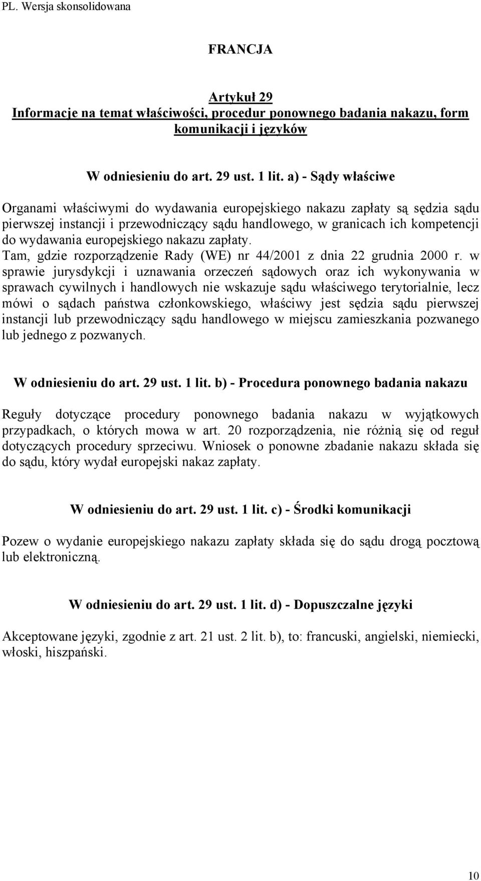 w sprawie jurysdykcji i uznawania orzeczeń sądowych oraz ich wykonywania w sprawach cywilnych i handlowych nie wskazuje sądu właściwego terytorialnie, lecz mówi o sądach państwa członkowskiego,