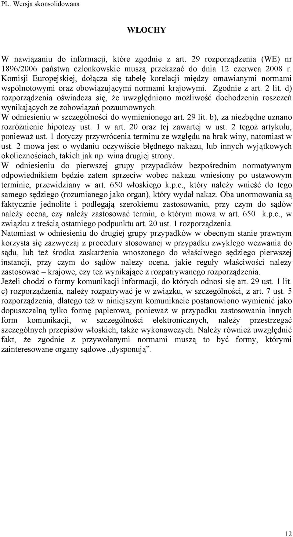 d) rozporządzenia oświadcza się, że uwzględniono możliwość dochodzenia roszczeń wynikających ze zobowiązań pozaumownych. W odniesieniu w szczególności do wymienionego art. 29 lit.