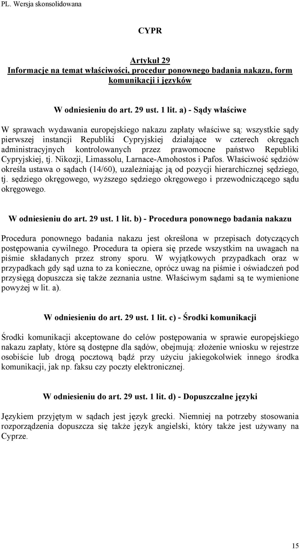 sędziego okręgowego, wyższego sędziego okręgowego i przewodniczącego sądu okręgowego. Procedura ponownego badania nakazu jest określona w przepisach dotyczących postępowania cywilnego.
