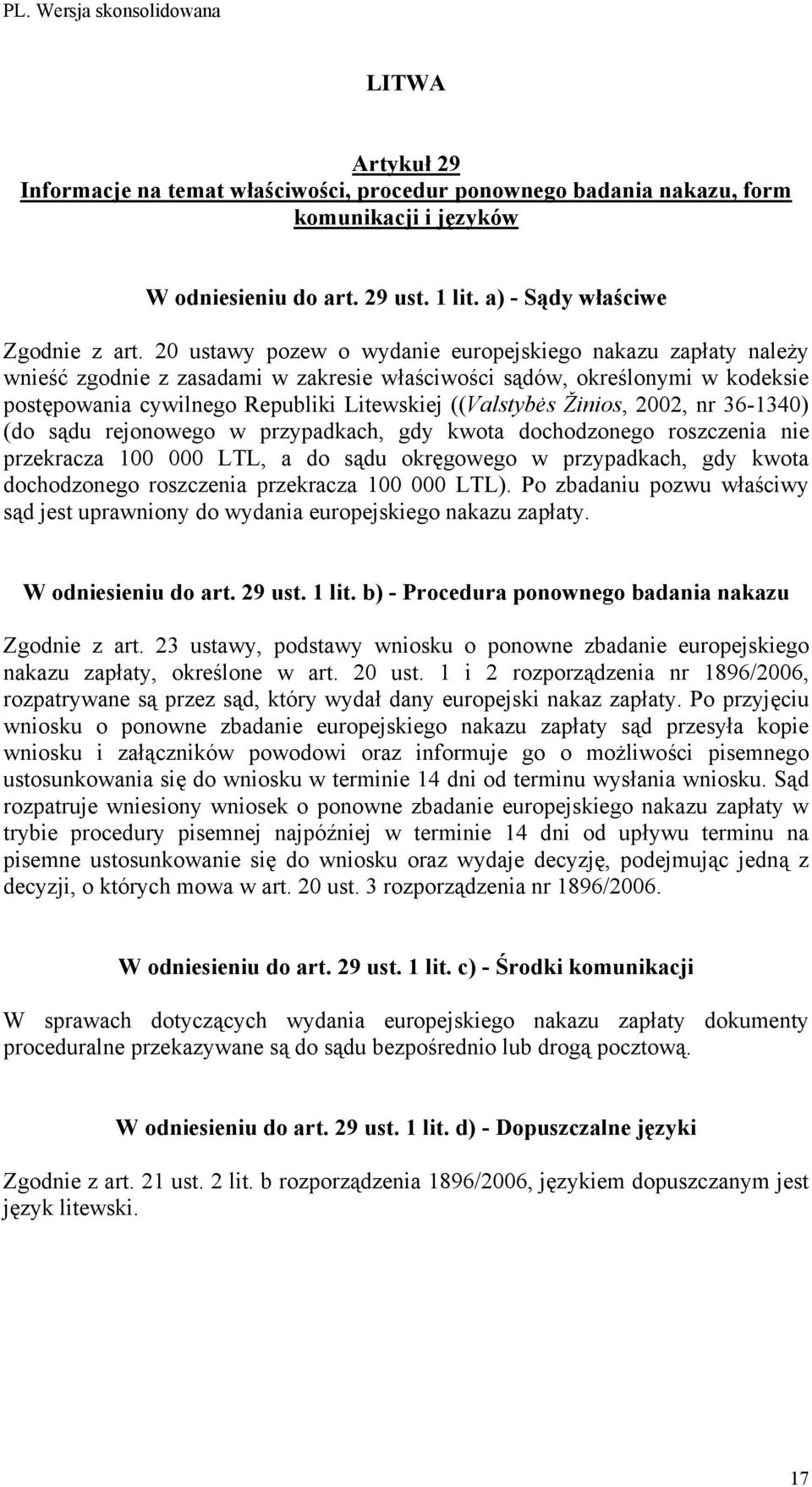 Žinios, 2002, nr 36-1340) (do sądu rejonowego w przypadkach, gdy kwota dochodzonego roszczenia nie przekracza 100 000 LTL, a do sądu okręgowego w przypadkach, gdy kwota dochodzonego roszczenia