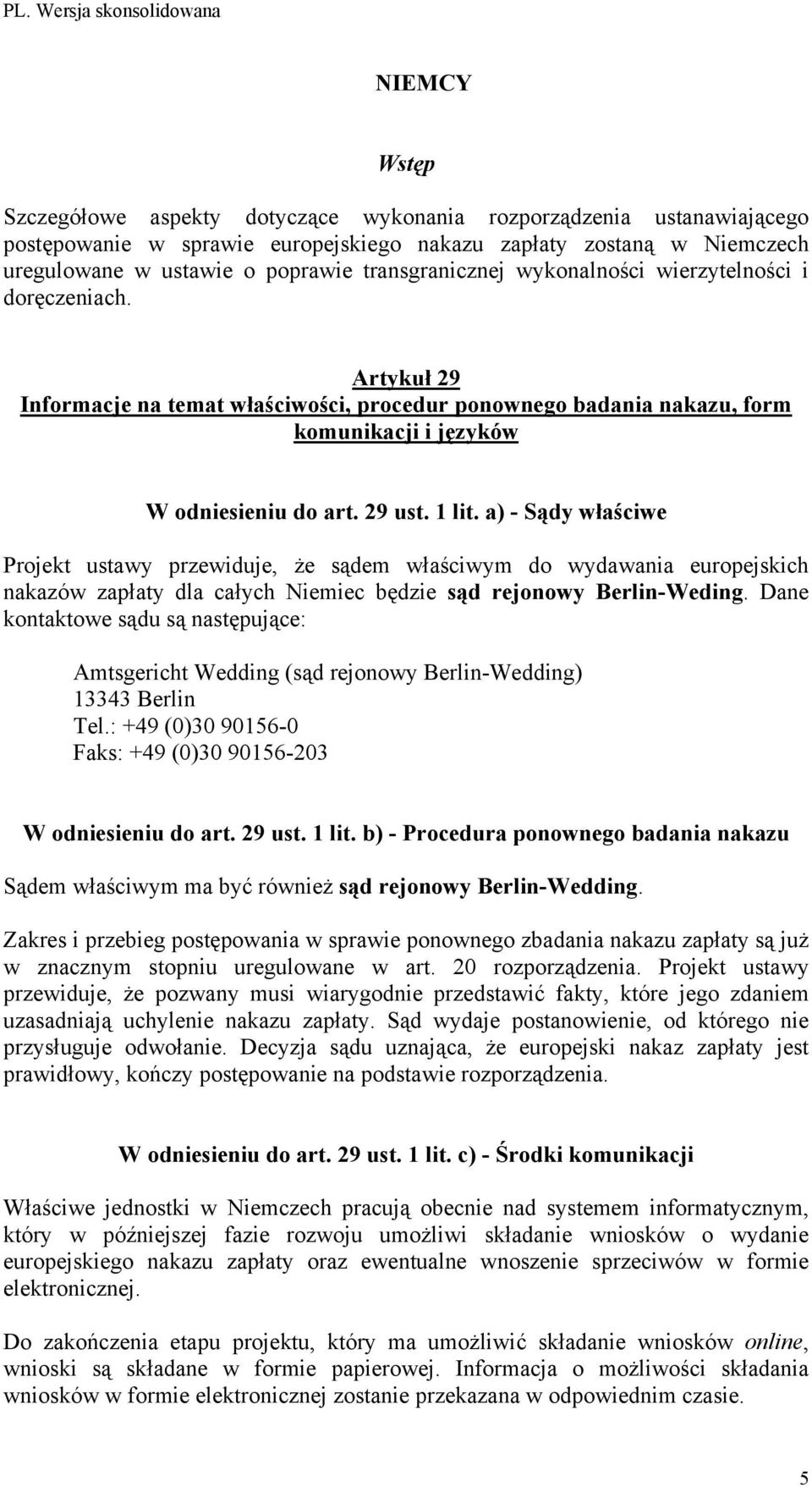 Projekt ustawy przewiduje, że sądem właściwym do wydawania europejskich nakazów zapłaty dla całych Niemiec będzie sąd rejonowy Berlin-Weding.