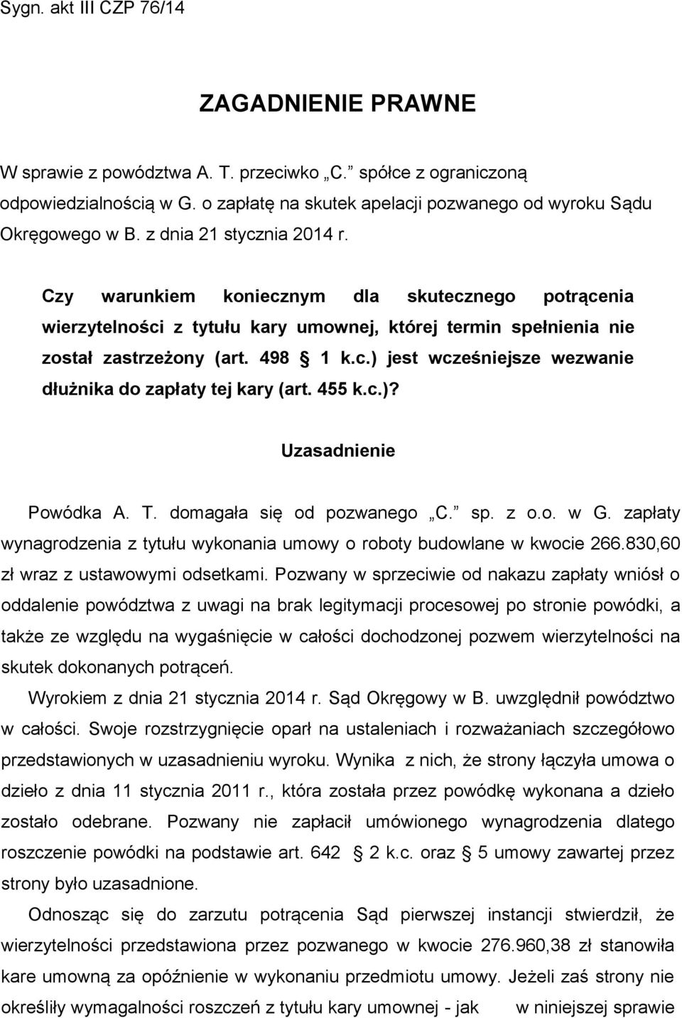 455 k.c.)? Uzasadnienie Powódka A. T. domagała się od pozwanego C. sp. z o.o. w G. zapłaty wynagrodzenia z tytułu wykonania umowy o roboty budowlane w kwocie 266.830,60 zł wraz z ustawowymi odsetkami.