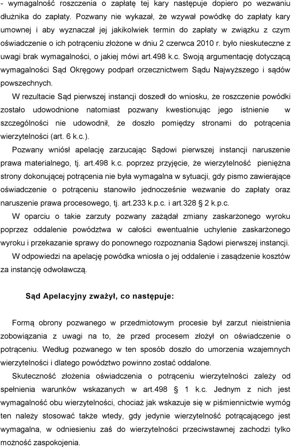 było nieskuteczne z uwagi brak wymagalności, o jakiej mówi art.498 k.c. Swoją argumentację dotyczącą wymagalności Sąd Okręgowy podparł orzecznictwem Sądu Najwyższego i sądów powszechnych.