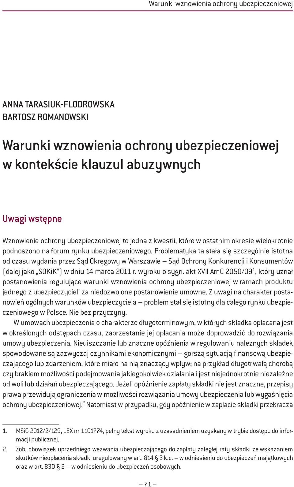 Problematyka ta stała się szczególnie istotna od czasu wydania przez Sąd Okręgowy w Warszawie Sąd Ochrony Konkurencji i Konsumentów (dalej jako SOKiK ) w dniu 14 marca 2011 r. wyroku o sygn.