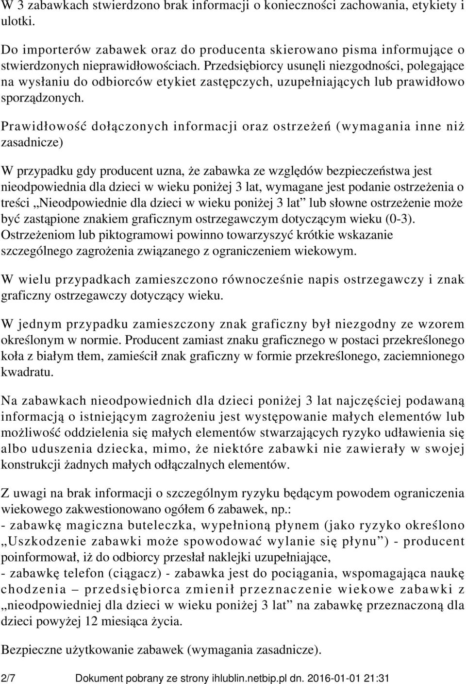 Prawidłowość dołączonych informacji oraz ostrzeżeń (wymagania inne niż zasadnicze) W przypadku gdy producent uzna, że zabawka ze względów bezpieczeństwa jest nieodpowiednia dla dzieci w wieku poniżej