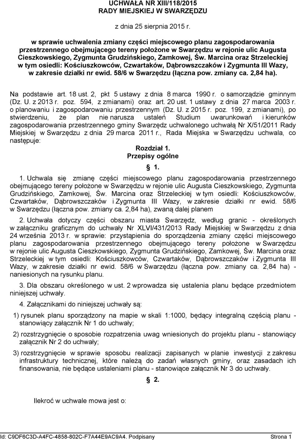 Św. Marcina oraz Strzeleckiej w tym osiedli: Kościuszkowców, Czwartaków, Dąbrowszczaków i Zygmunta III Wazy, w zakresie działki nr ewid. 58/6 w Swarzędzu (łączna pow. zmiany ca. 2,84 ha).