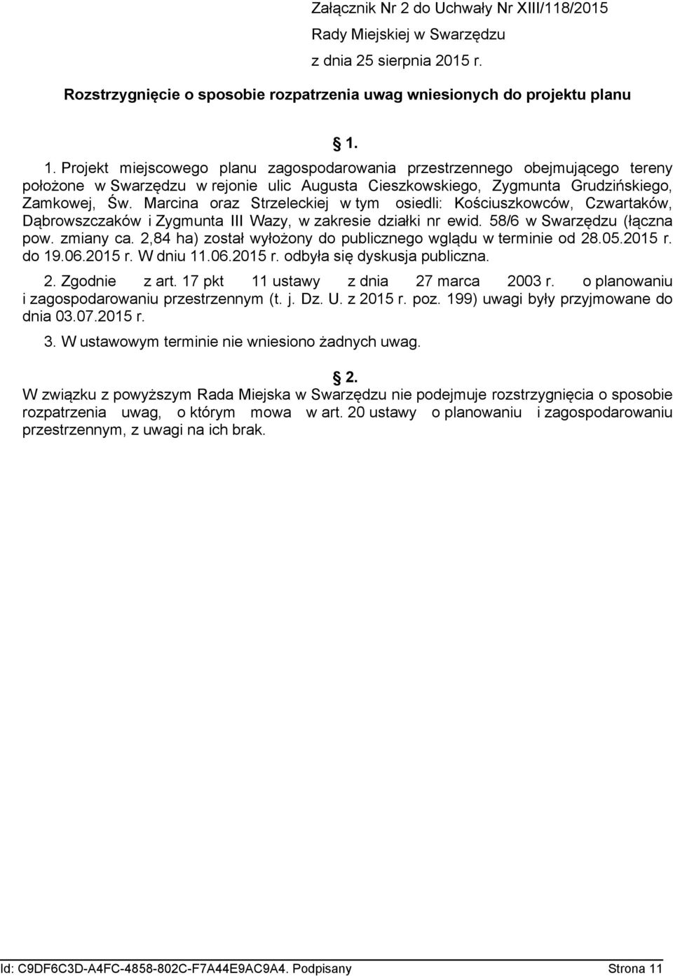 Marcina oraz Strzeleckiej w tym osiedli: Kościuszkowców, Czwartaków, Dąbrowszczaków i Zygmunta III Wazy, w zakresie działki nr ewid. 58/6 w Swarzędzu (łączna pow. zmiany ca.