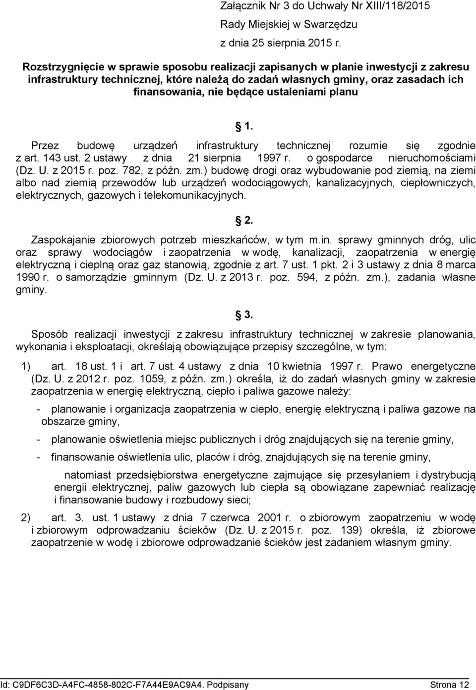 ustaleniami planu 1. Przez budowę urządzeń infrastruktury technicznej rozumie się zgodnie z art. 143 ust. 2 ustawy z dnia 21 sierpnia 1997 r. o gospodarce nieruchomościami (Dz. U. z 2015 r. poz.