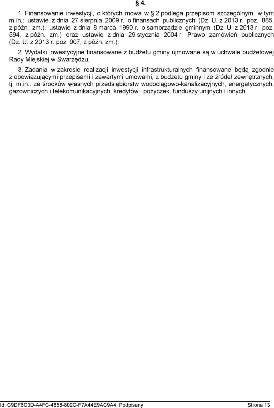 zm.). 2. Wydatki inwestycyjne finansowane z budżetu gminy ujmowane są w uchwale budżetowej Rady Miejskiej w Swarzędzu. 3.