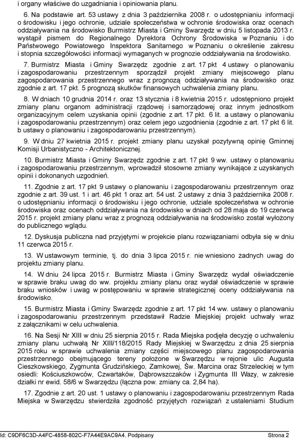 r. wystąpił pismem do Regionalnego Dyrektora Ochrony Środowiska w Poznaniu i do Państwowego Powiatowego Inspektora Sanitarnego w Poznaniu o określenie zakresu i stopnia szczegółowości informacji