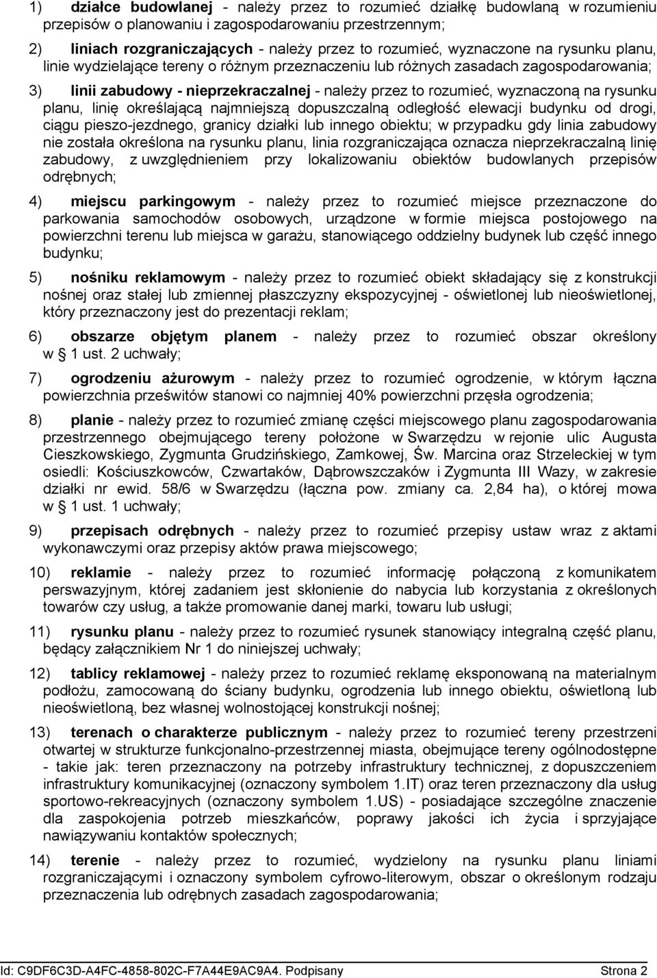 rysunku planu, linię określającą najmniejszą dopuszczalną odległość elewacji budynku od drogi, ciągu pieszo-jezdnego, granicy działki lub innego obiektu; w przypadku gdy linia zabudowy nie została