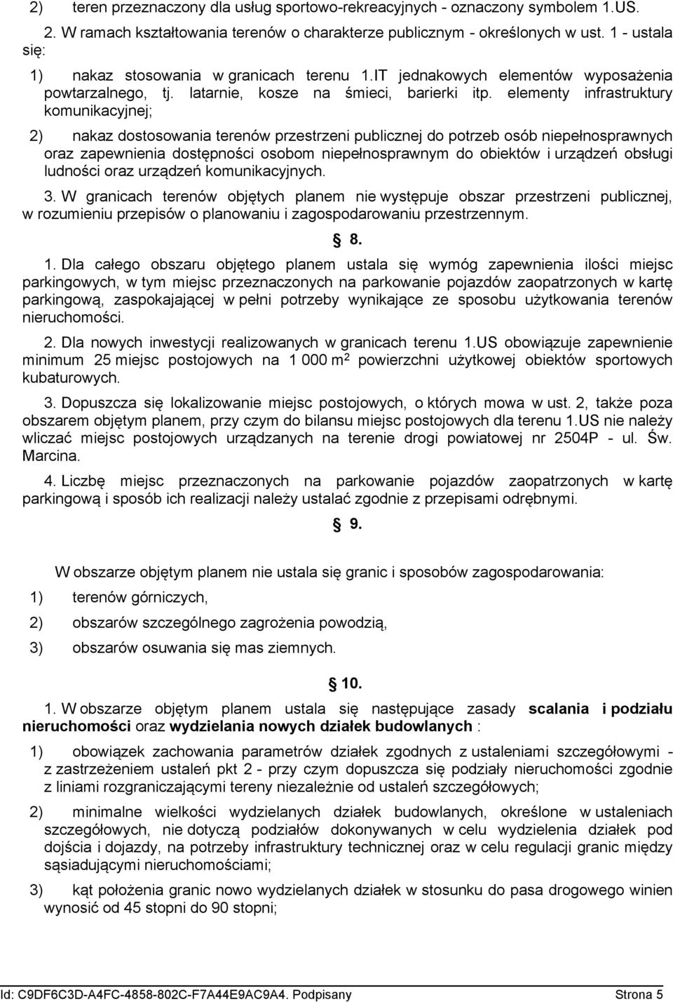 elementy infrastruktury komunikacyjnej; 2) nakaz dostosowania terenów przestrzeni publicznej do potrzeb osób niepełnosprawnych oraz zapewnienia dostępności osobom niepełnosprawnym do obiektów i