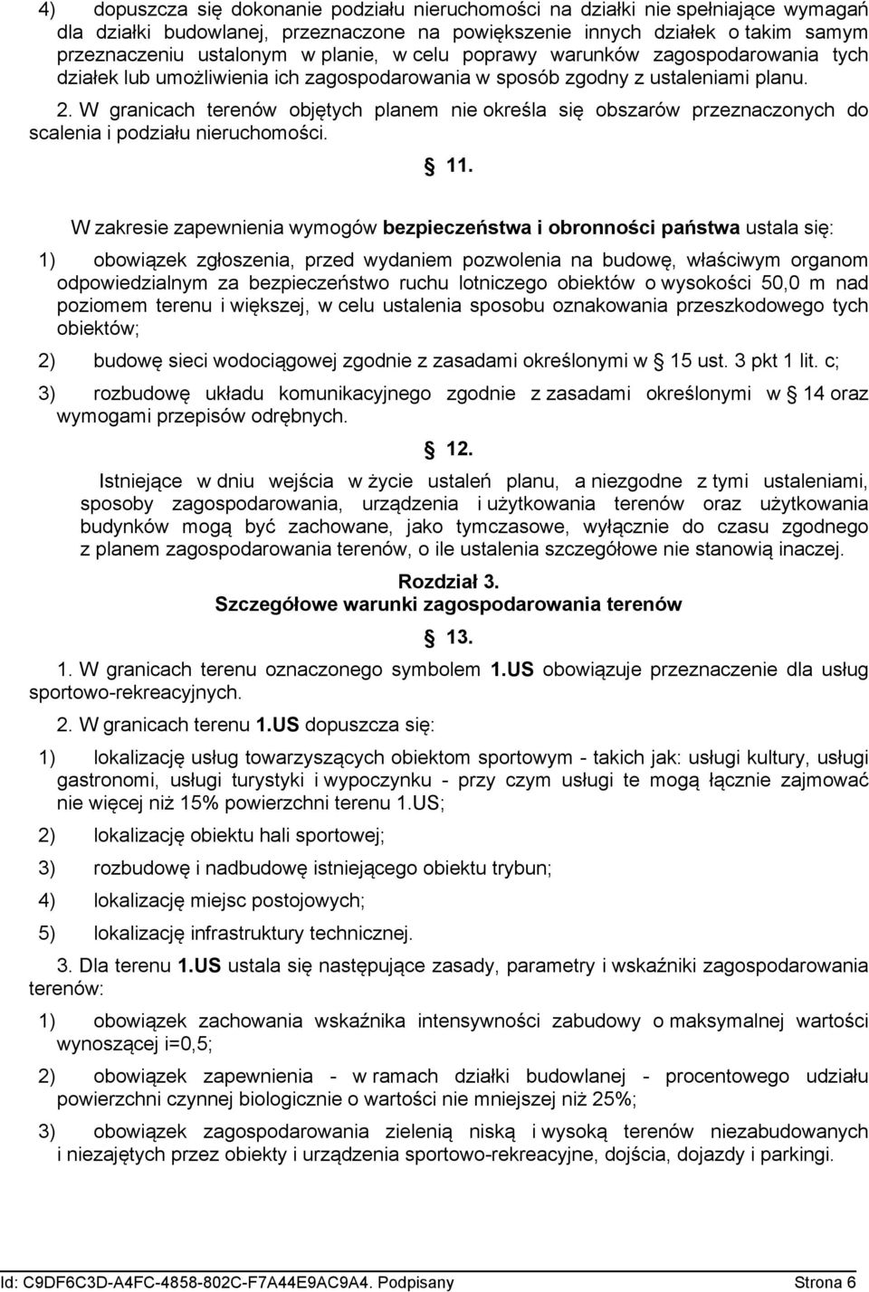 W granicach terenów objętych planem nie określa się obszarów przeznaczonych do scalenia i podziału nieruchomości. 11.
