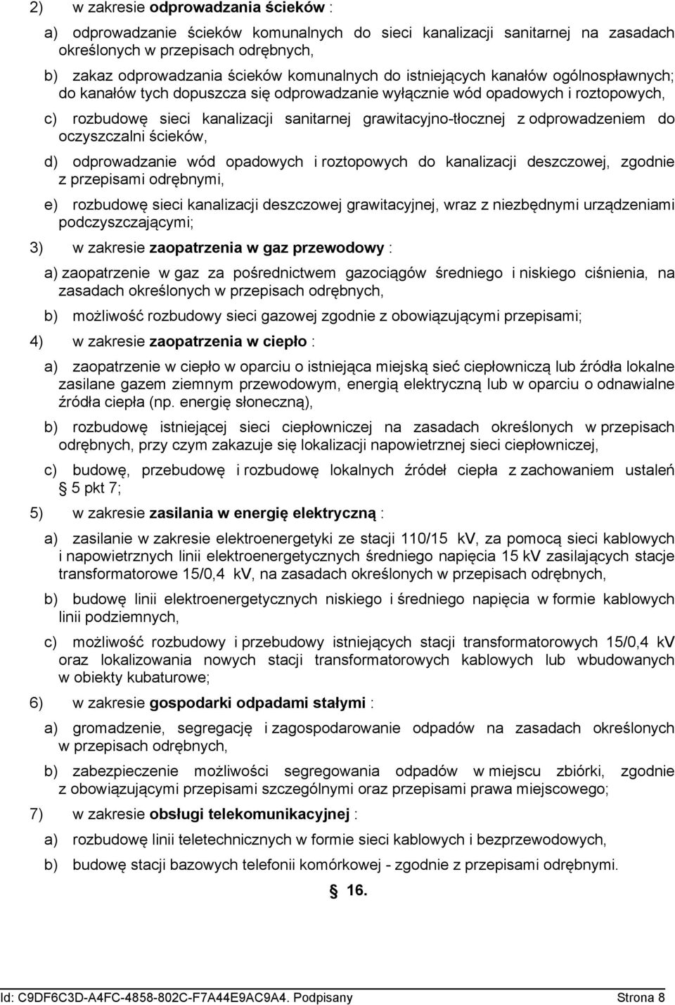 odprowadzeniem do oczyszczalni ścieków, d) odprowadzanie wód opadowych i roztopowych do kanalizacji deszczowej, zgodnie z przepisami odrębnymi, e) rozbudowę sieci kanalizacji deszczowej