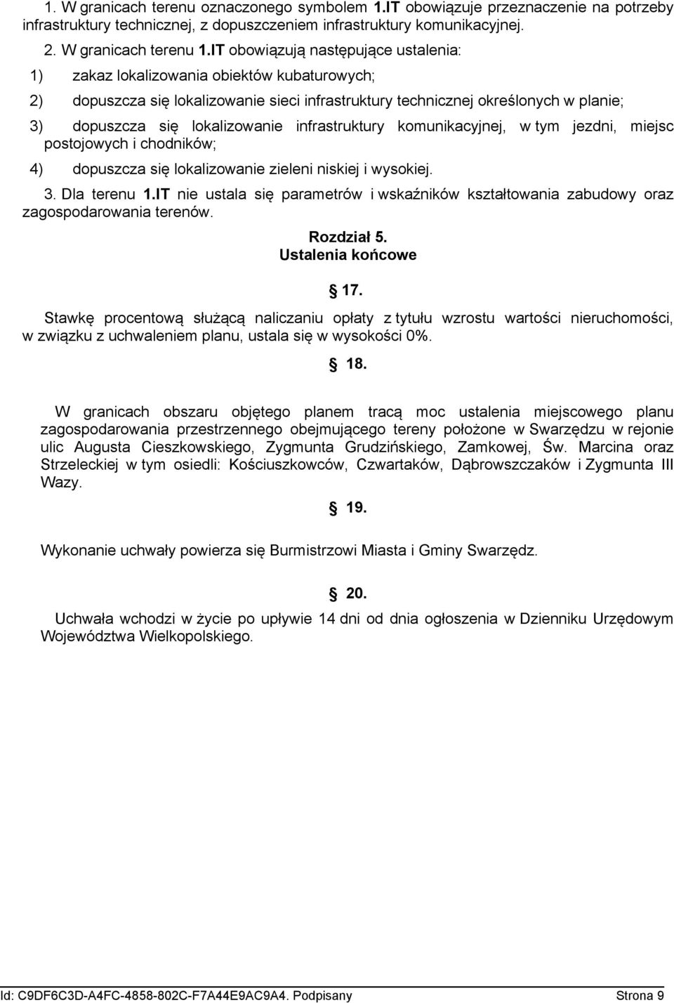 infrastruktury komunikacyjnej, w tym jezdni, miejsc postojowych i chodników; 4) dopuszcza się lokalizowanie zieleni niskiej i wysokiej. 3. Dla terenu 1.